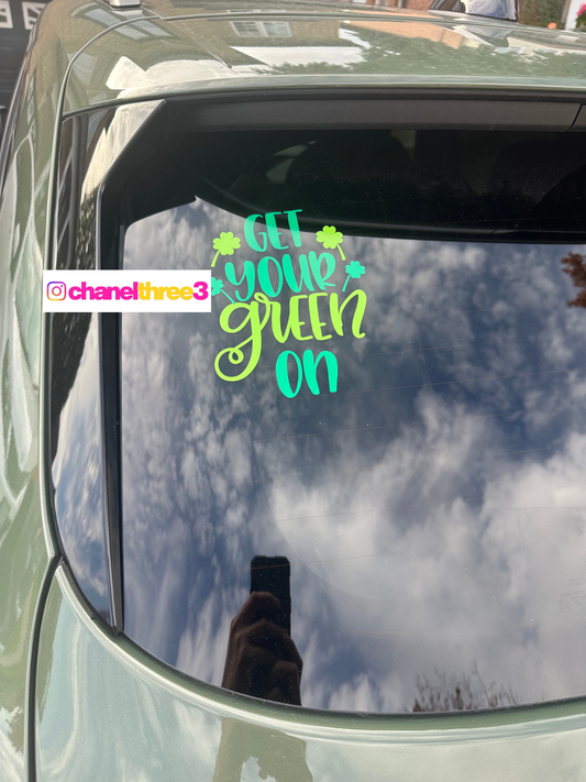 Personalized Green Vinyl Sticker – Get Your Green On – Car, Bumper, Laptop, or Window Decal
